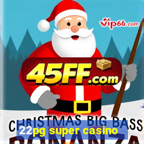 22pg super casino